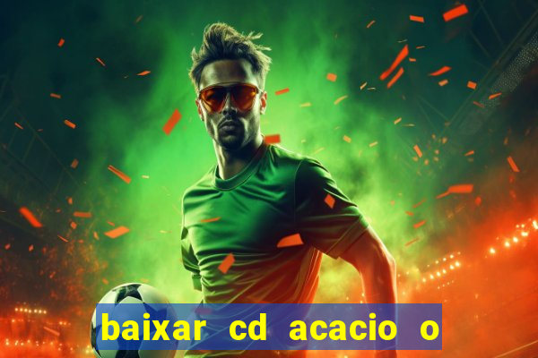 baixar cd acacio o ferinha da bahia vol 1